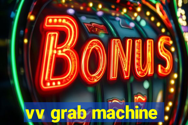 vv grab machine