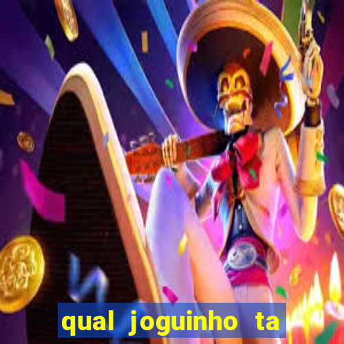 qual joguinho ta pagando agora