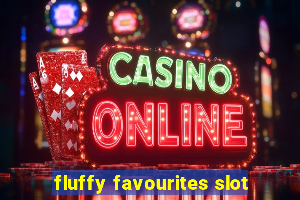 fluffy favourites slot