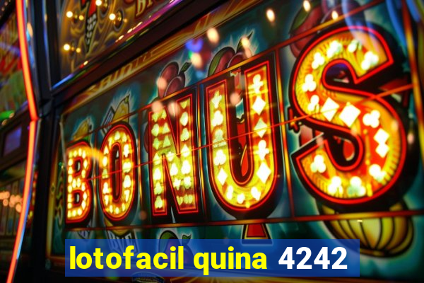 lotofacil quina 4242