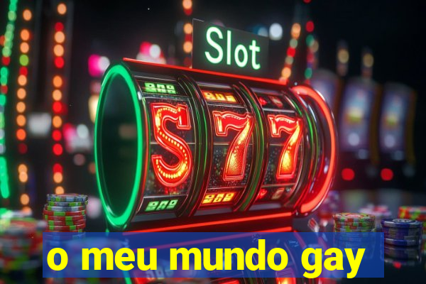 o meu mundo gay