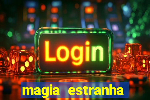 magia estranha filme completo dublado online