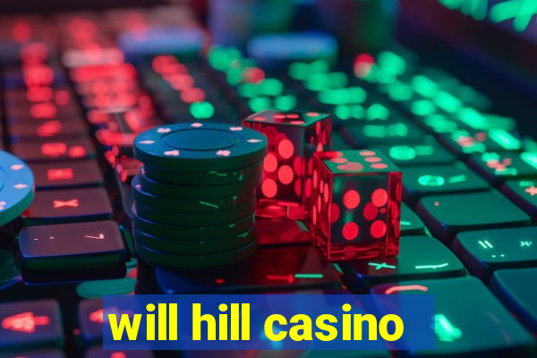 will hill casino