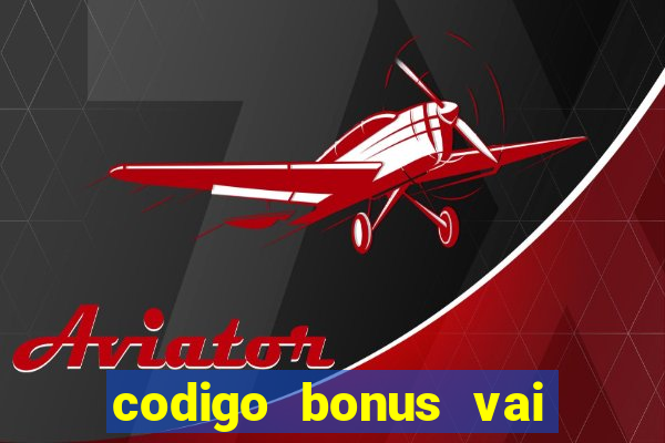 codigo bonus vai de bet