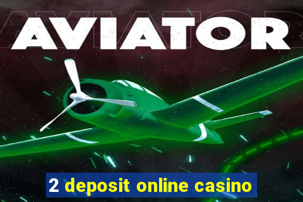 2 deposit online casino