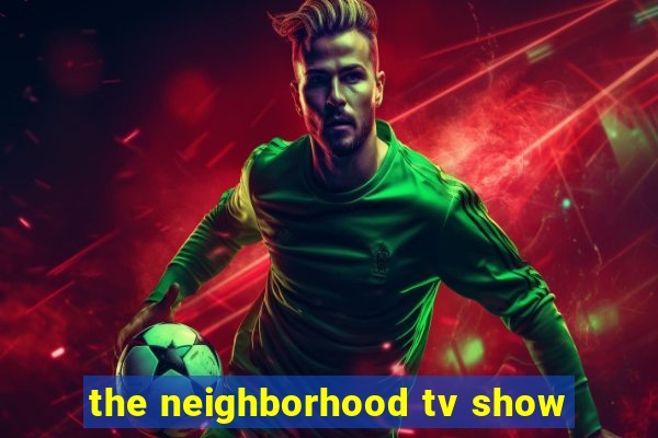 the neighborhood tv show