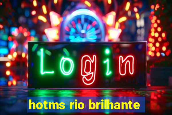 hotms rio brilhante