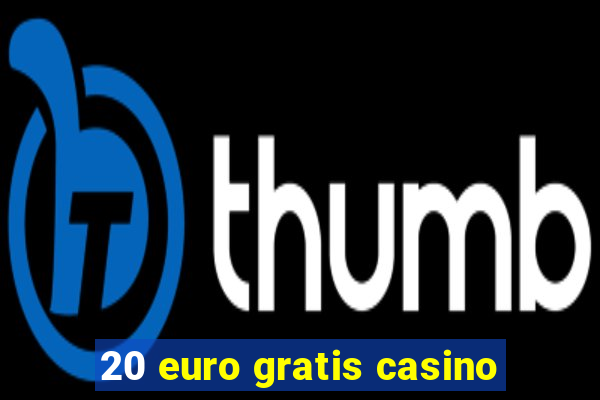 20 euro gratis casino