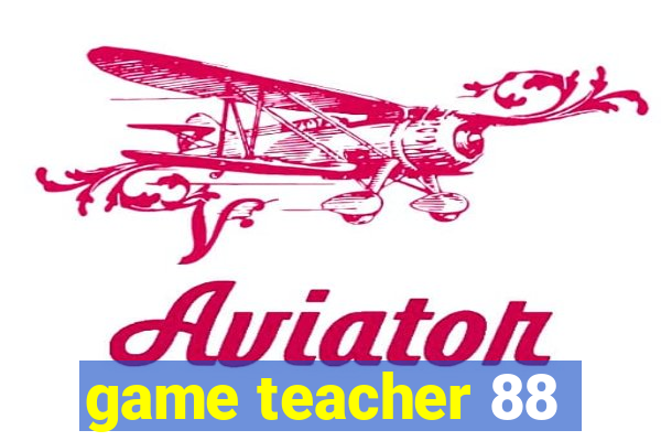 game teacher 88