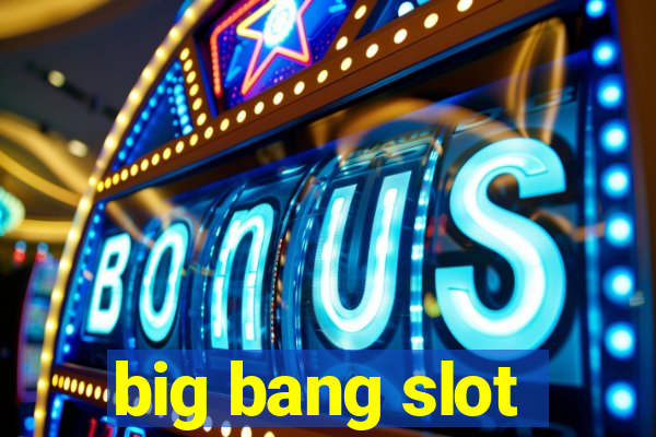 big bang slot