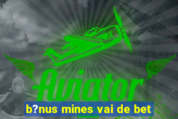 b?nus mines vai de bet