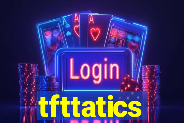 tfttatics