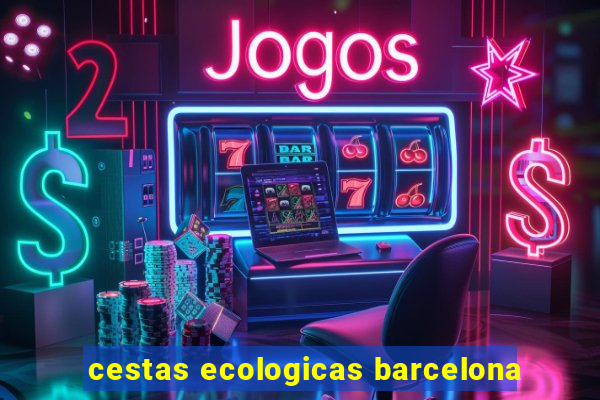 cestas ecologicas barcelona