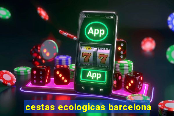 cestas ecologicas barcelona