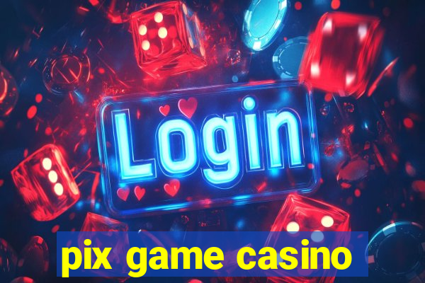 pix game casino