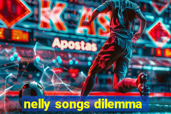 nelly songs dilemma