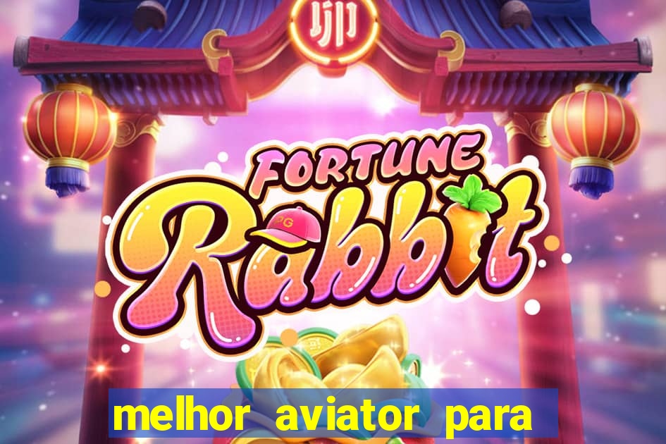 melhor aviator para ganhar dinheiro