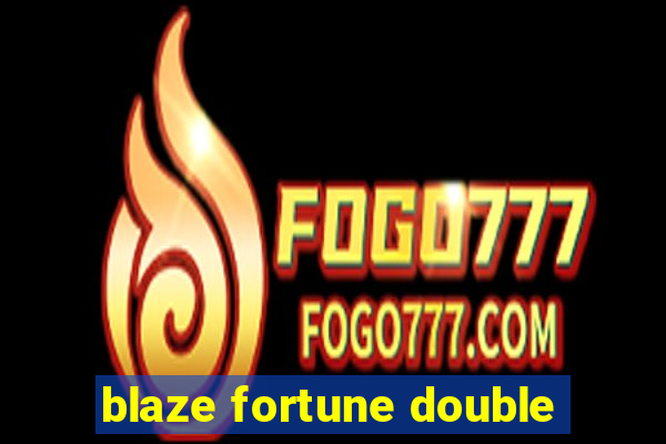 blaze fortune double