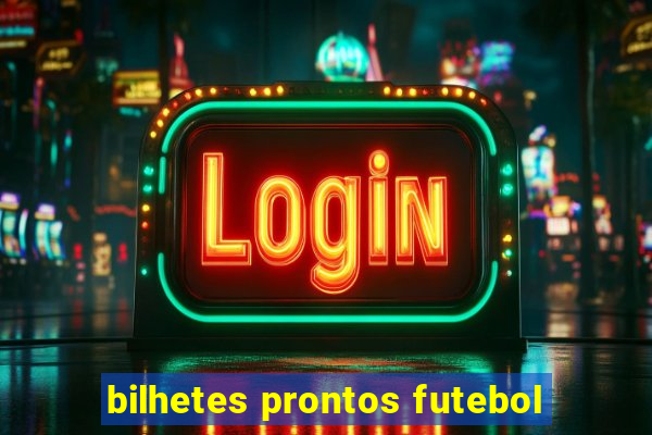 bilhetes prontos futebol