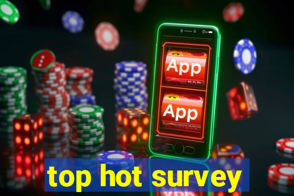 top hot survey