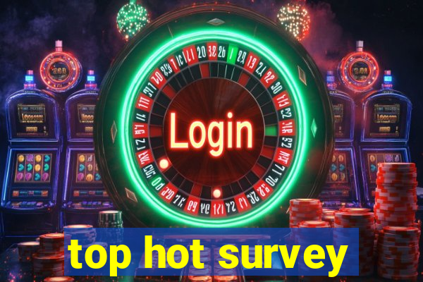 top hot survey