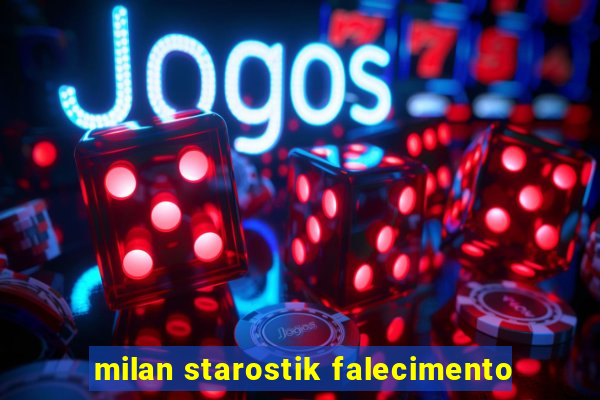 milan starostik falecimento