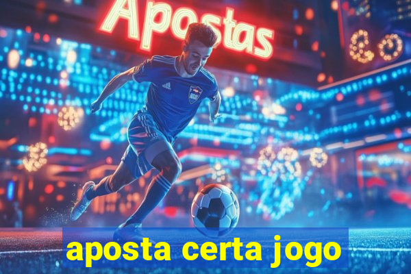 aposta certa jogo