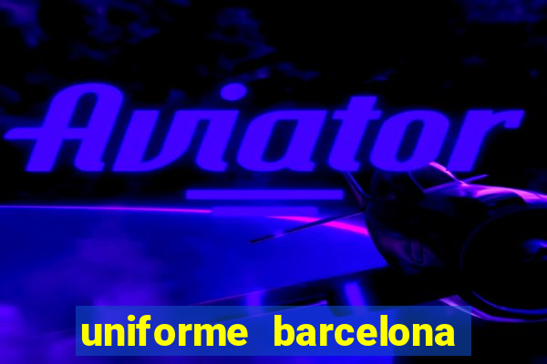 uniforme barcelona 2019 dls