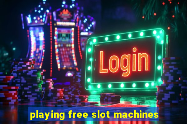 playing free slot machines