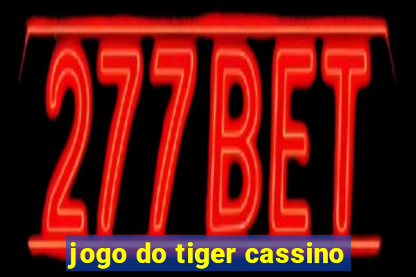 jogo do tiger cassino