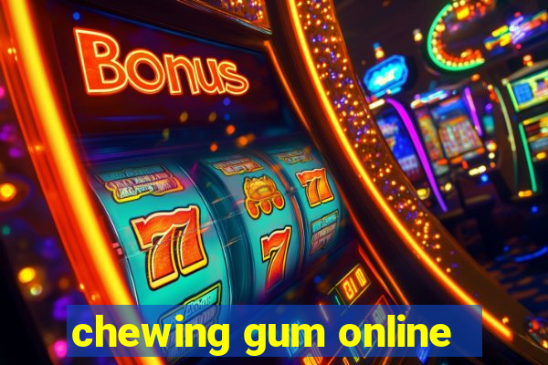 chewing gum online