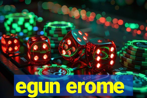 egun erome