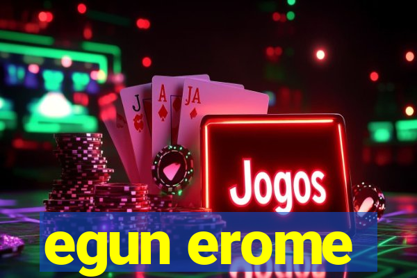 egun erome