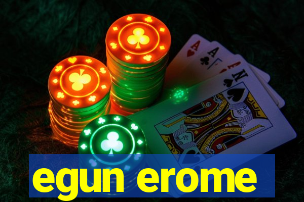 egun erome