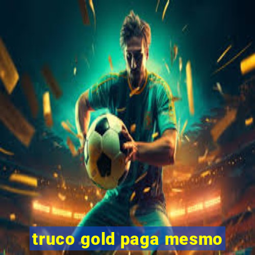 truco gold paga mesmo