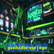 ganhador vip jogo