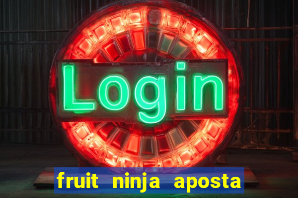 fruit ninja aposta 1 real