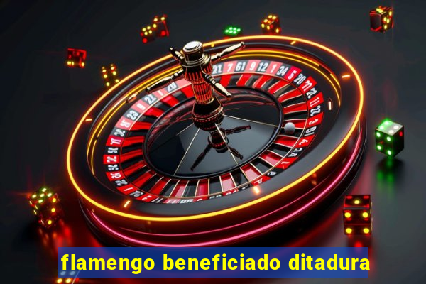 flamengo beneficiado ditadura