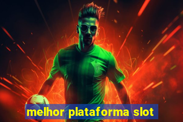 melhor plataforma slot