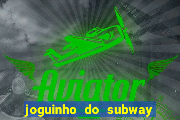 joguinho do subway surf que ganha dinheiro de verdade