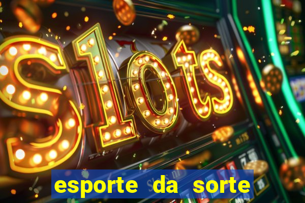 esporte da sorte apostas casino