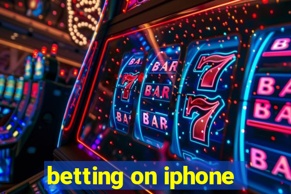 betting on iphone