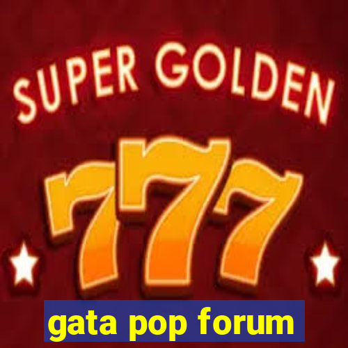 gata pop forum