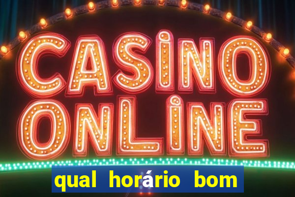 qual horário bom de jogar fortune tiger