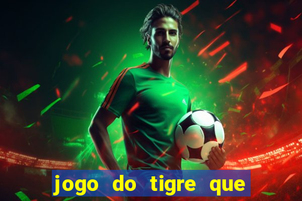 jogo do tigre que ta pagando