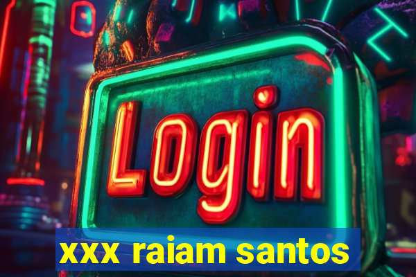 xxx raiam santos