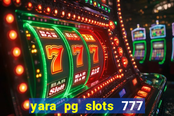 yara pg slots 777 paga mesmo