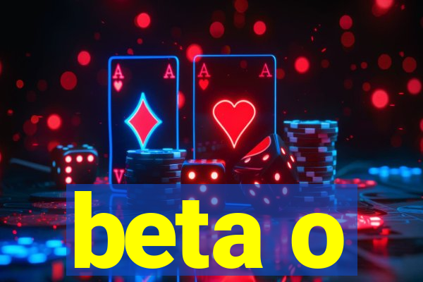 beta o