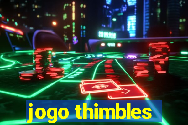 jogo thimbles