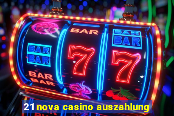 21 nova casino auszahlung